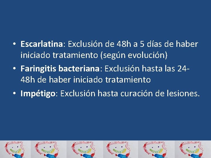  • Escarlatina: Exclusión de 48 h a 5 días de haber iniciado tratamiento