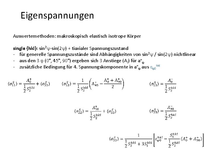 Eigenspannungen Auswertemethoden: makroskopisch elastisch isotrope Körper single {hkl}: sin 2 y-sin(2 y) + tiaxialer