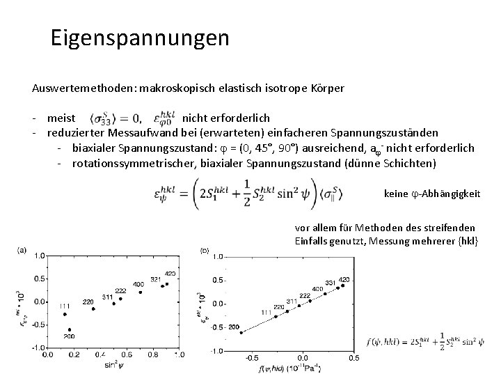 Eigenspannungen Auswertemethoden: makroskopisch elastisch isotrope Körper - meist nicht erforderlich - reduzierter Messaufwand bei