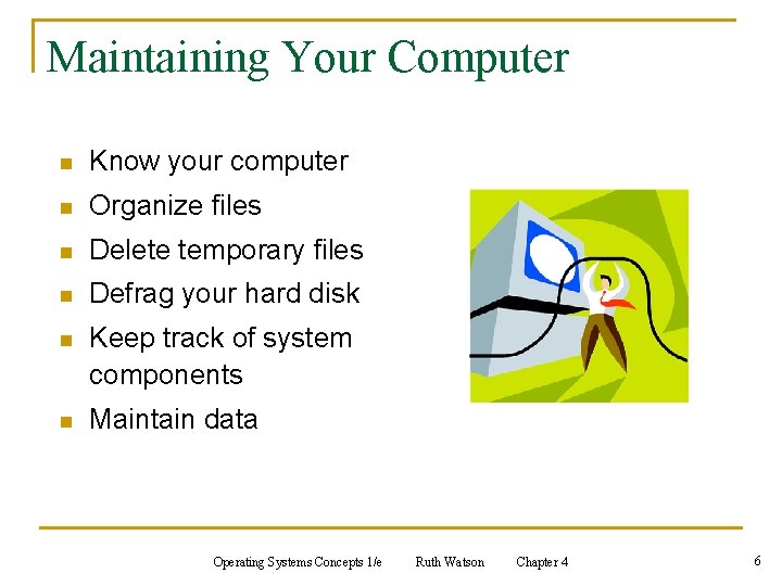 Maintaining Your Computer n Know your computer n Organize files n Delete temporary files