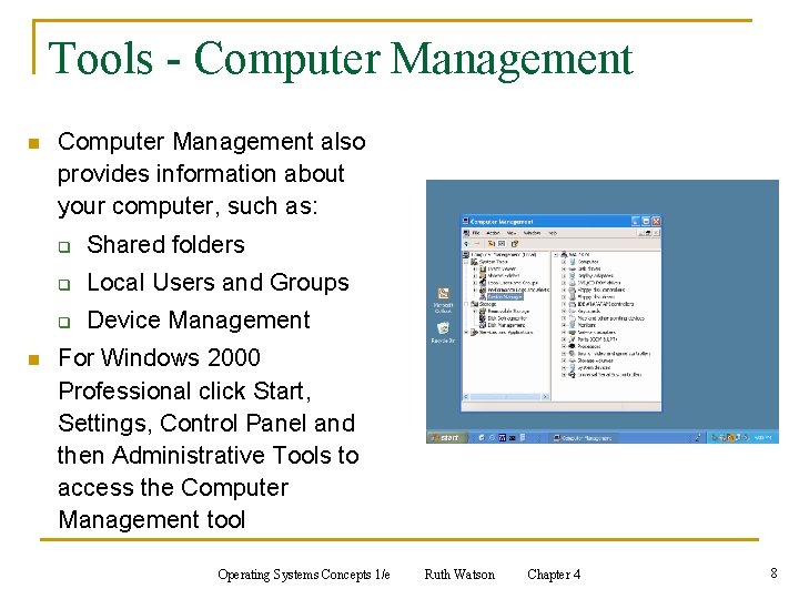 Tools - Computer Management n n Computer Management also provides information about your computer,