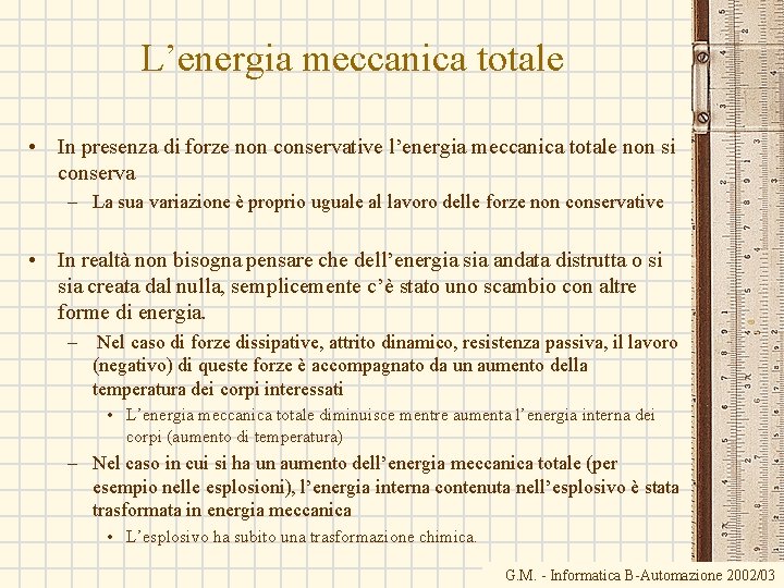 L’energia meccanica totale • In presenza di forze non conservative l’energia meccanica totale non L’energia meccanica totale • In presenza di forze non conservative l’energia meccanica totale non