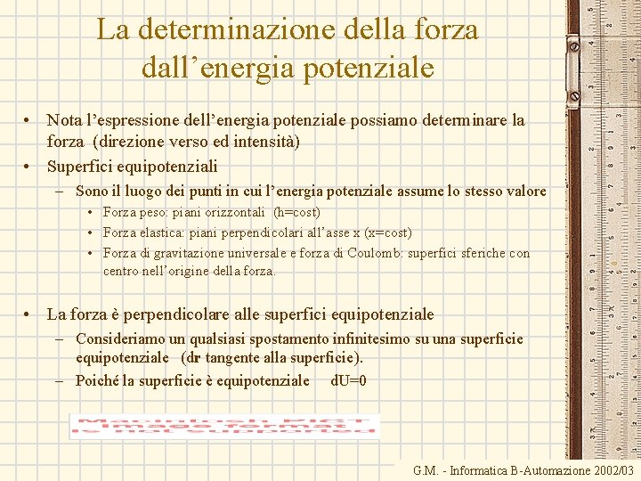 La determinazione della forza dall’energia potenziale • Nota l’espressione dell’energia potenziale possiamo determinare la La determinazione della forza dall’energia potenziale • Nota l’espressione dell’energia potenziale possiamo determinare la