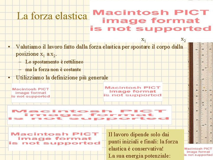 La forza elastica x 2 x 1 • Valutiamo il lavoro fatto dalla forza La forza elastica x 2 x 1 • Valutiamo il lavoro fatto dalla forza