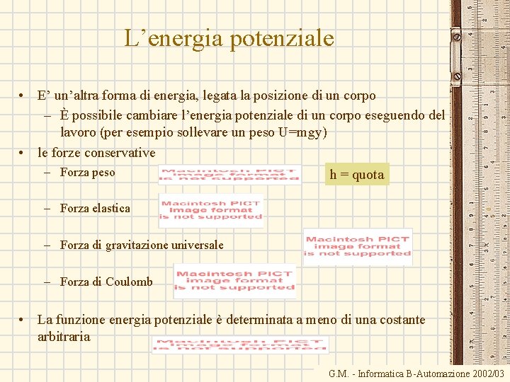L’energia potenziale • E’ un’altra forma di energia, legata la posizione di un corpo L’energia potenziale • E’ un’altra forma di energia, legata la posizione di un corpo