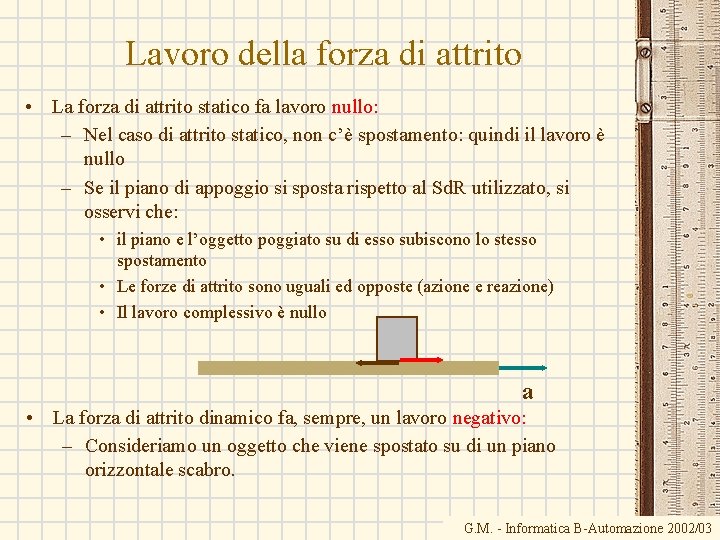 Lavoro della forza di attrito • La forza di attrito statico fa lavoro nullo: Lavoro della forza di attrito • La forza di attrito statico fa lavoro nullo: