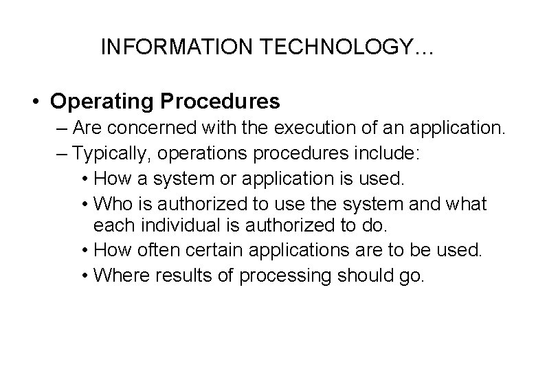 INFORMATION TECHNOLOGY… • Operating Procedures – Are concerned with the execution of an application.