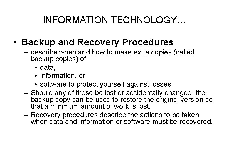 INFORMATION TECHNOLOGY… • Backup and Recovery Procedures – describe when and how to make