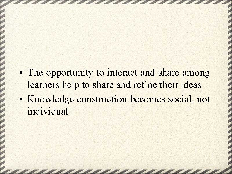  • The opportunity to interact and share among learners help to share and