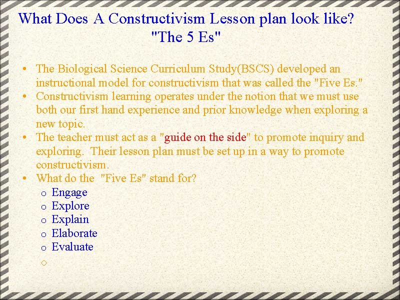 What Does A Constructivism Lesson plan look like? "The 5 Es" • The Biological