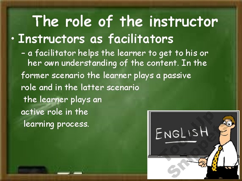 The role of the instructor • Instructors as facilitators – a facilitator helps the