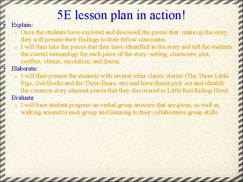 5 E lesson plan in action! • Explain: o Once the students have explored