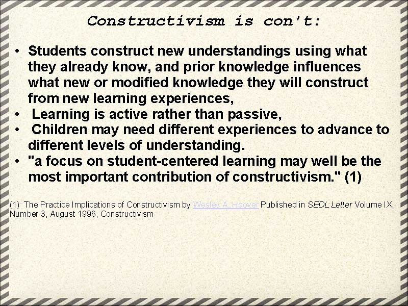 Constructivism is con't: • Students construct new understandings using what they already know, and