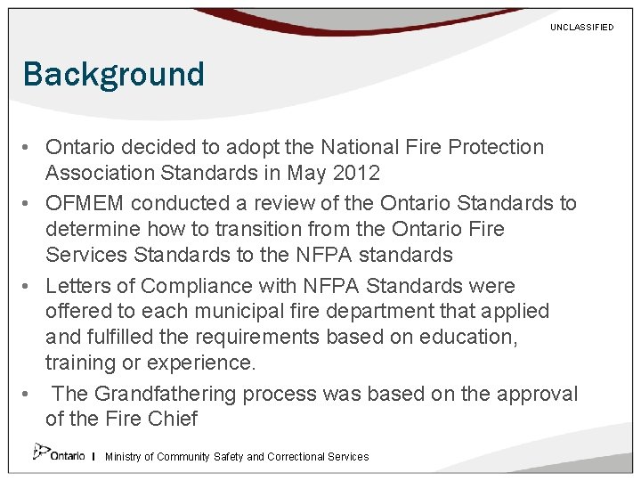 UNCLASSIFIED Background • Ontario decided to adopt the National Fire Protection Association Standards in