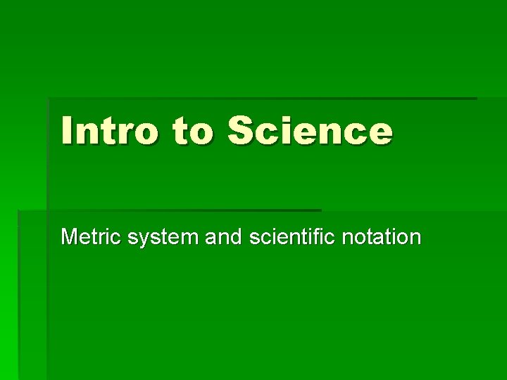 Intro to Science Metric system and scientific notation 