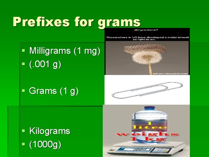 Prefixes for grams § Milligrams (1 mg) § (. 001 g) § Grams (1