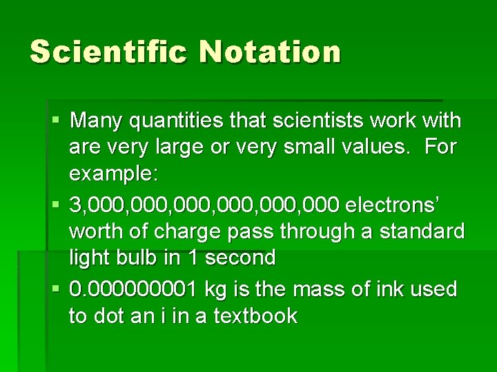 Scientific Notation § Many quantities that scientists work with are very large or very