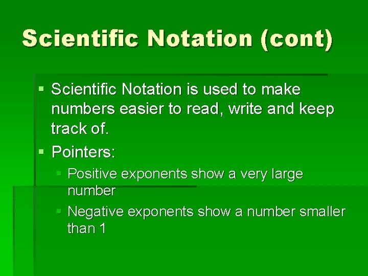 Scientific Notation (cont) § Scientific Notation is used to make numbers easier to read,