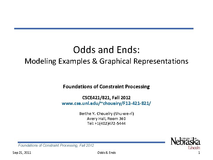 Odds and Ends: Modeling Examples & Graphical Representations Foundations of Constraint Processing CSCE 421/821,