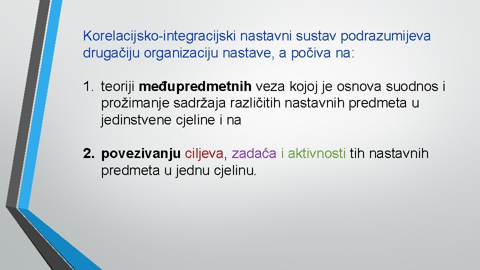 Korelacijsko-integracijski nastavni sustav podrazumijeva drugačiju organizaciju nastave, a počiva na: 1. teoriji međupredmetnih veza