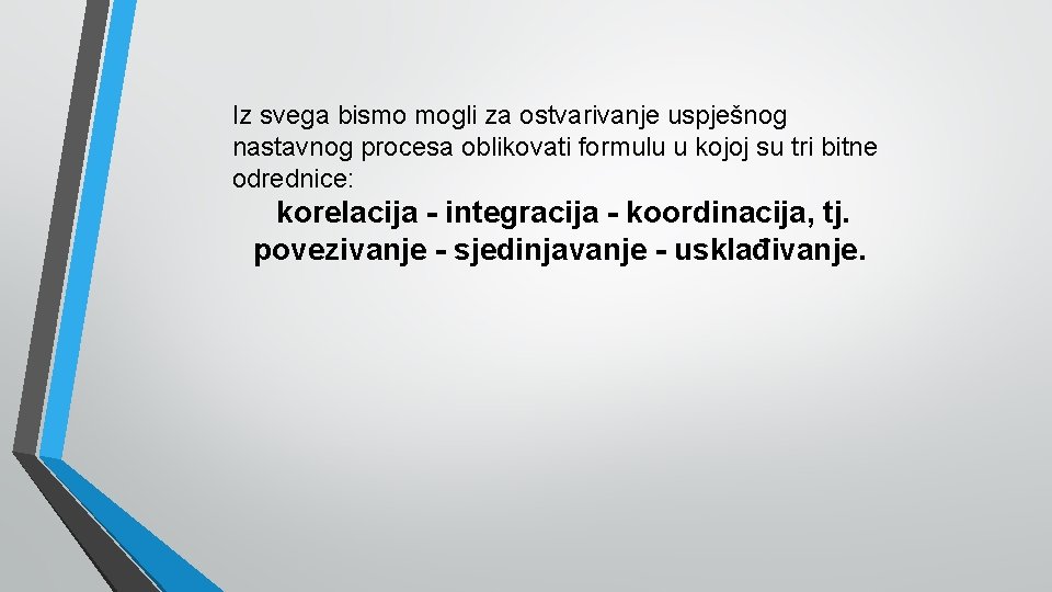 Iz svega bismo mogli za ostvarivanje uspješnog nastavnog procesa oblikovati formulu u kojoj su