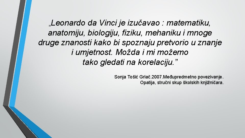 „Leonardo da Vinci je izučavao : matematiku, anatomiju, biologiju, fiziku, mehaniku i mnoge druge