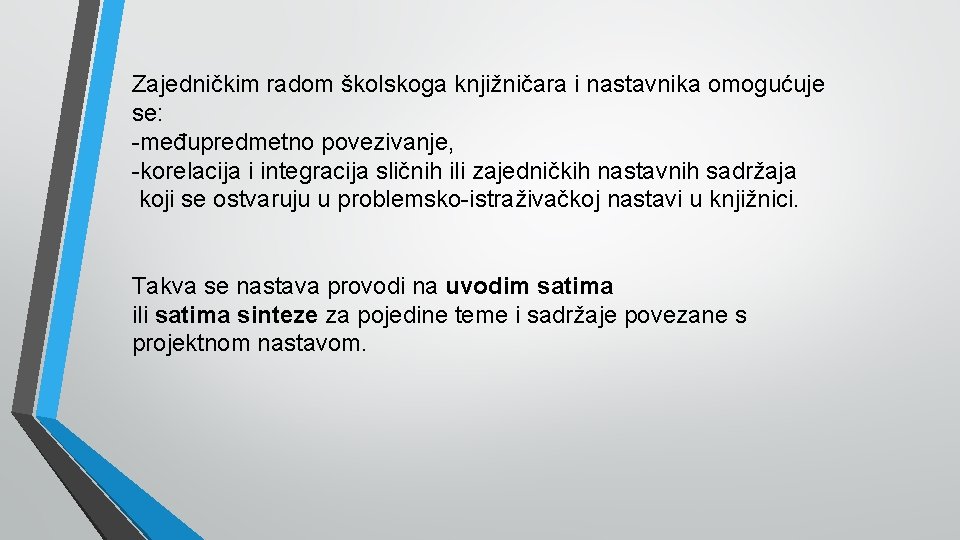 Zajedničkim radom školskoga knjižničara i nastavnika omogućuje se: -međupredmetno povezivanje, -korelacija i integracija sličnih