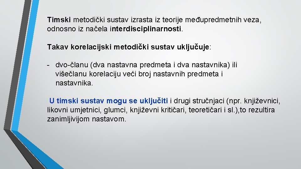 Timski metodički sustav izrasta iz teorije međupredmetnih veza, odnosno iz načela interdisciplinarnosti. Takav korelacijski