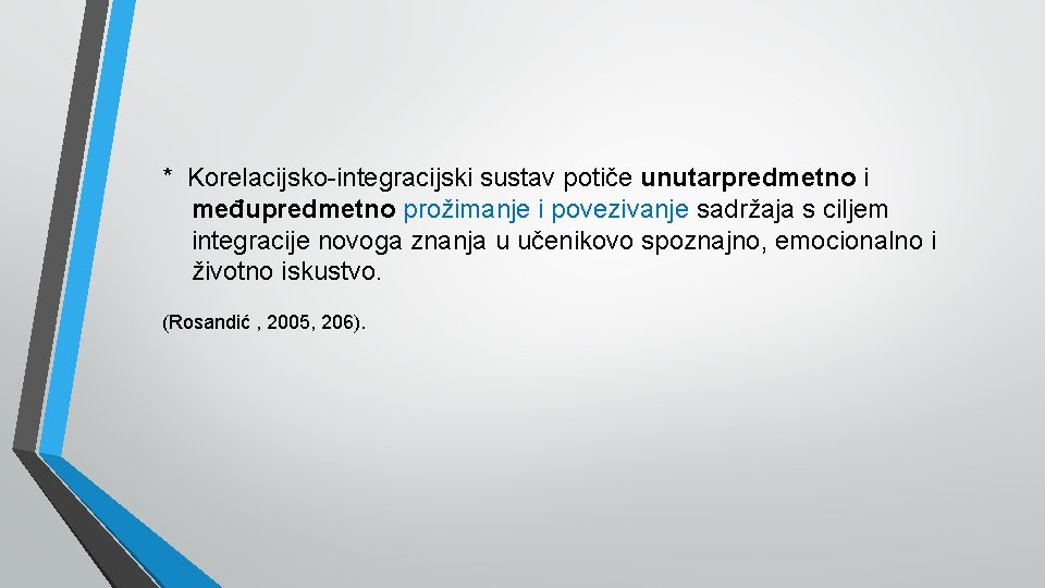 * Korelacijsko-integracijski sustav potiče unutarpredmetno i međupredmetno prožimanje i povezivanje sadržaja s ciljem integracije