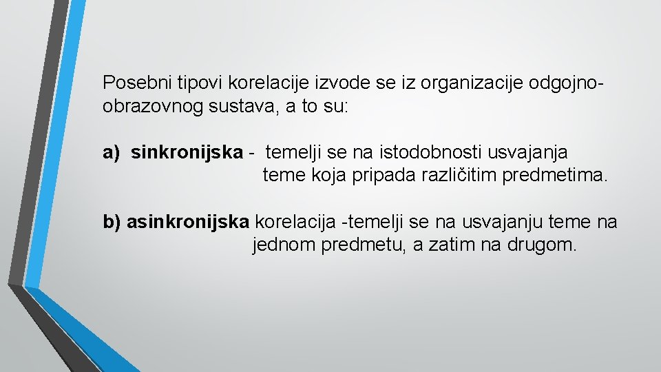 Posebni tipovi korelacije izvode se iz organizacije odgojnoobrazovnog sustava, a to su: a) sinkronijska