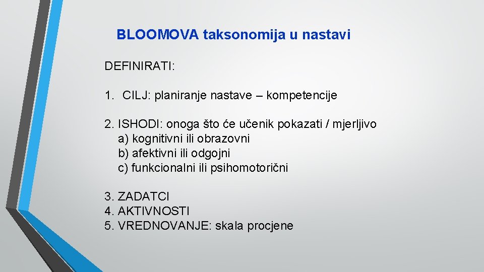 BLOOMOVA taksonomija u nastavi DEFINIRATI: 1. CILJ: planiranje nastave – kompetencije 2. ISHODI: onoga