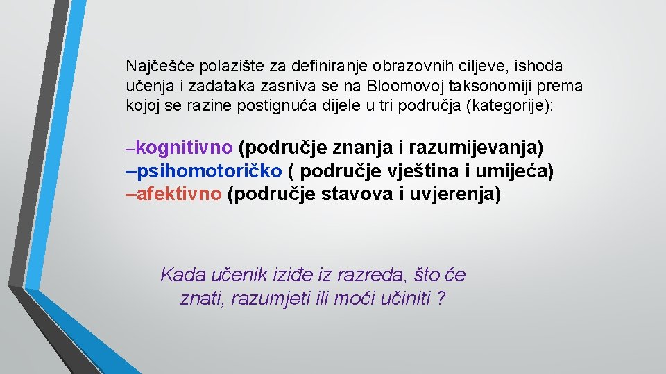 Najčešće polazište za definiranje obrazovnih ciljeve, ishoda učenja i zadataka zasniva se na Bloomovoj