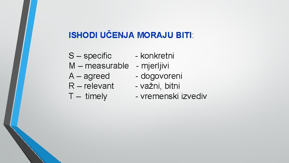 ISHODI UČENJA MORAJU BITI: S – specific M – measurable A – agreed R