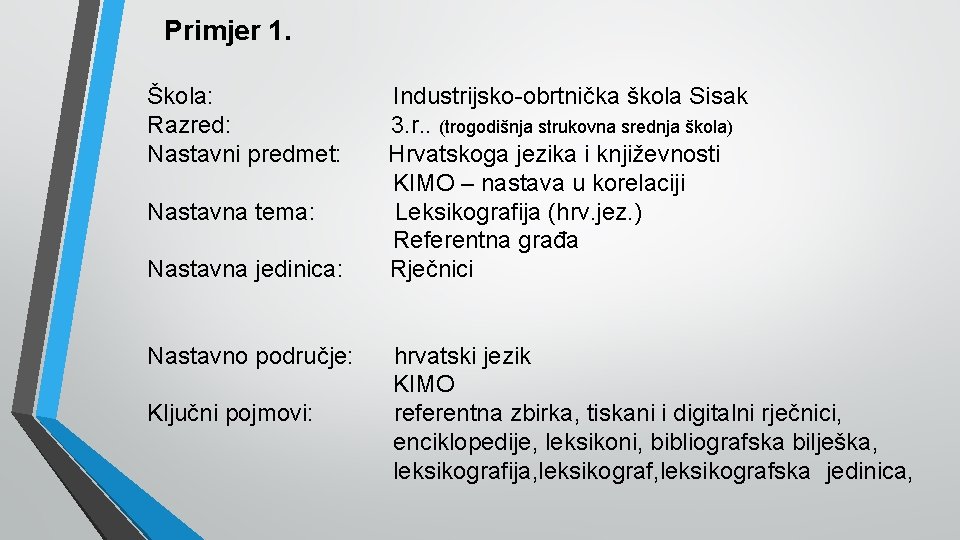 Primjer 1. Škola: Razred: Nastavni predmet: Nastavna tema: Nastavna jedinica: Nastavno područje: Ključni pojmovi: