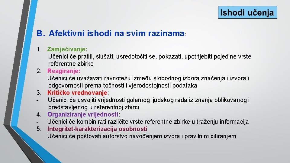 B. Afektivni ishodi na svim razinama: 1. Zamjećivanje: Učenici će pratiti, slušati, usredotočiti se,