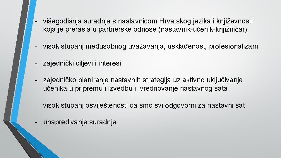 - višegodišnja suradnja s nastavnicom Hrvatskog jezika i književnosti koja je prerasla u partnerske