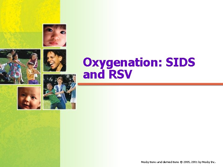 Oxygenation: SIDS and RSV Mosby items and derived items © 2005, 2001 by Mosby