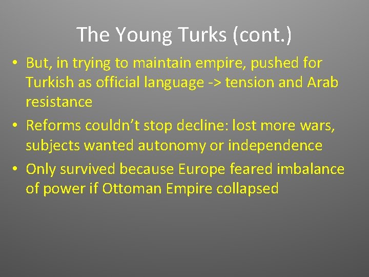 The Young Turks (cont. ) • But, in trying to maintain empire, pushed for