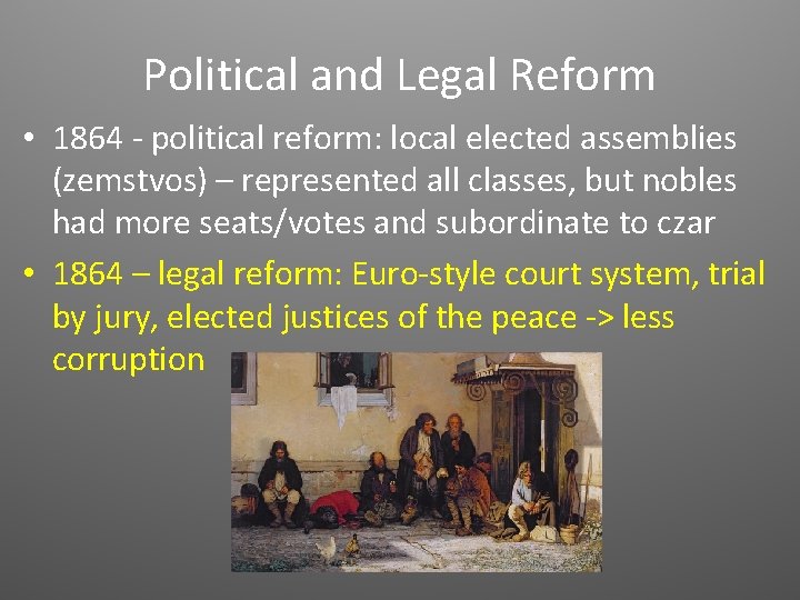 Political and Legal Reform • 1864 - political reform: local elected assemblies (zemstvos) –