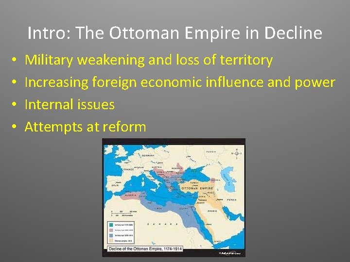 Intro: The Ottoman Empire in Decline • • Military weakening and loss of territory