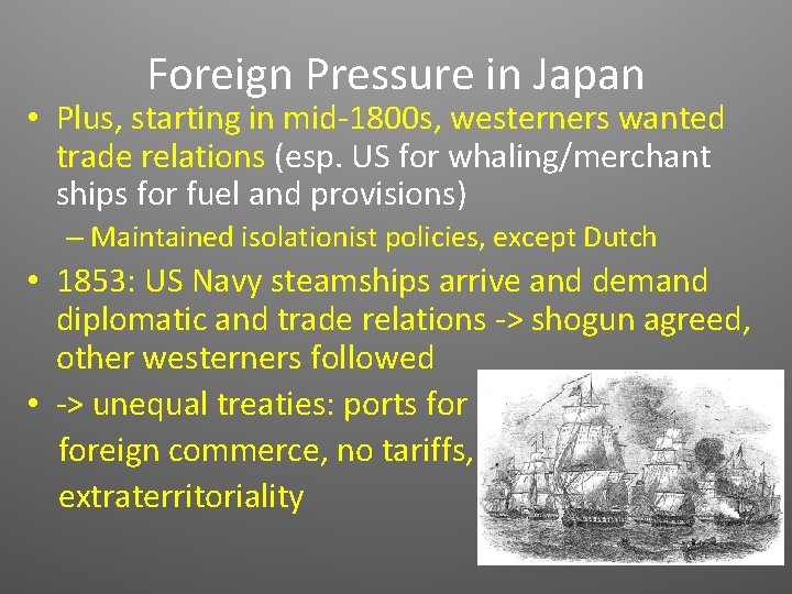 Foreign Pressure in Japan • Plus, starting in mid-1800 s, westerners wanted trade relations