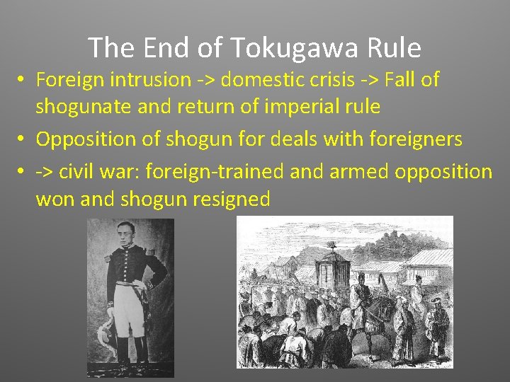 The End of Tokugawa Rule • Foreign intrusion -> domestic crisis -> Fall of
