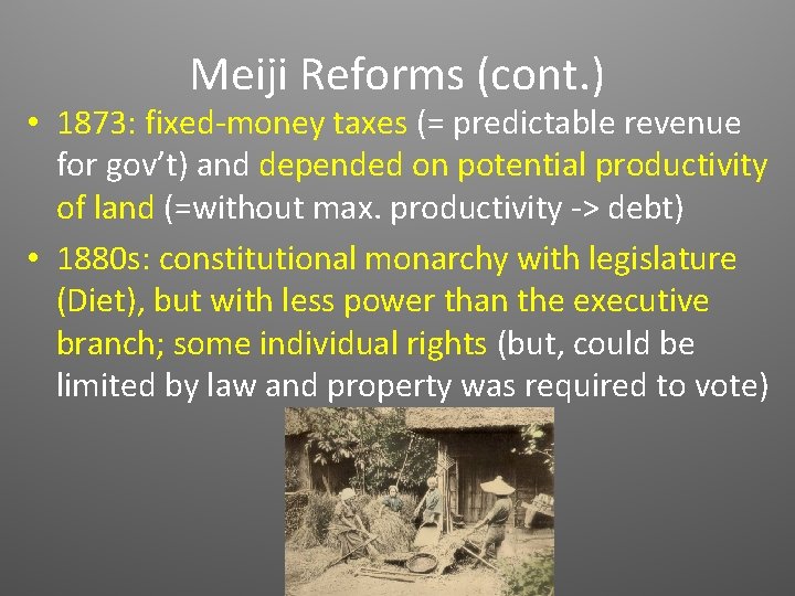 Meiji Reforms (cont. ) • 1873: fixed-money taxes (= predictable revenue for gov’t) and