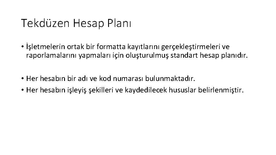 Tekdüzen Hesap Planı • İşletmelerin ortak bir formatta kayıtlarını gerçekleştirmeleri ve raporlamalarını yapmaları için