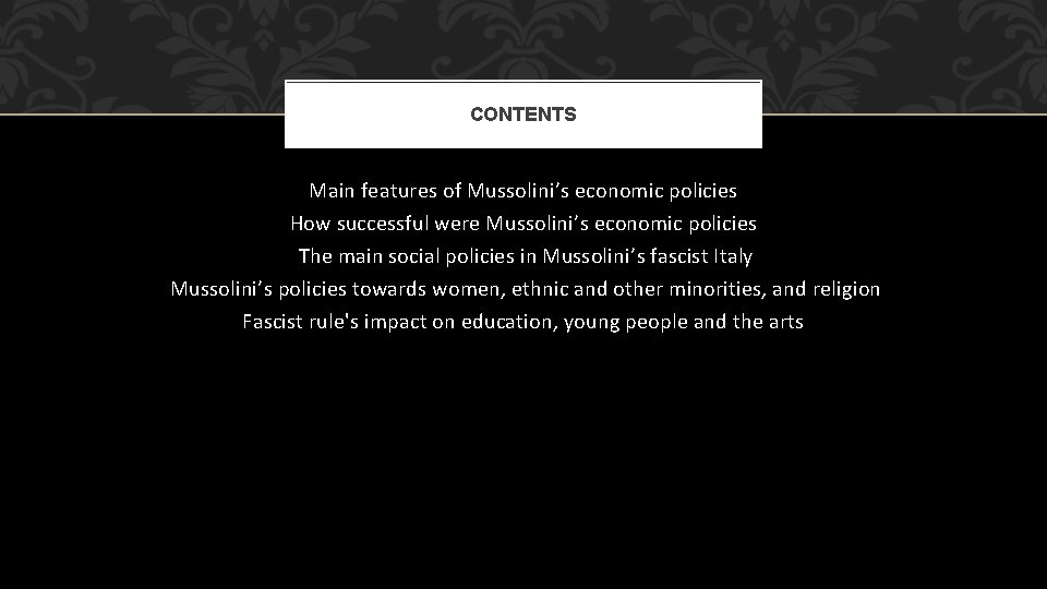 CONTENTS Main features of Mussolini’s economic policies How successful were Mussolini’s economic policies The