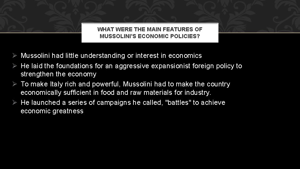 WHAT WERE THE MAIN FEATURES OF MUSSOLINI’S ECONOMIC POLICIES? Ø Mussolini had little understanding