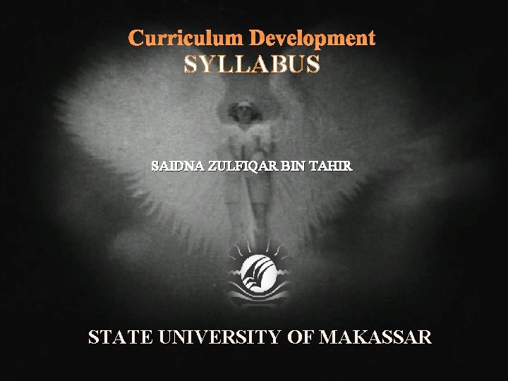 Curriculum Development SYLLABUS SAIDNA ZULFIQAR BIN TAHIR STATE UNIVERSITY OF MAKASSAR 