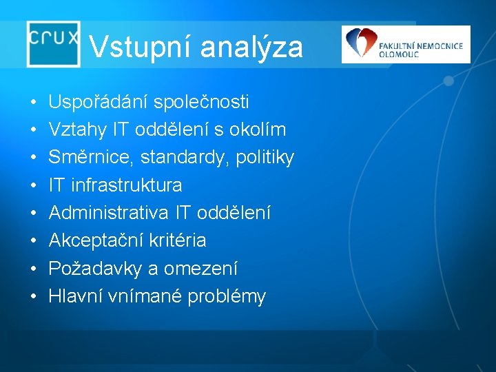 Vstupní analýza • • Uspořádání společnosti Vztahy IT oddělení s okolím Směrnice, standardy, politiky Vstupní analýza • • Uspořádání společnosti Vztahy IT oddělení s okolím Směrnice, standardy, politiky