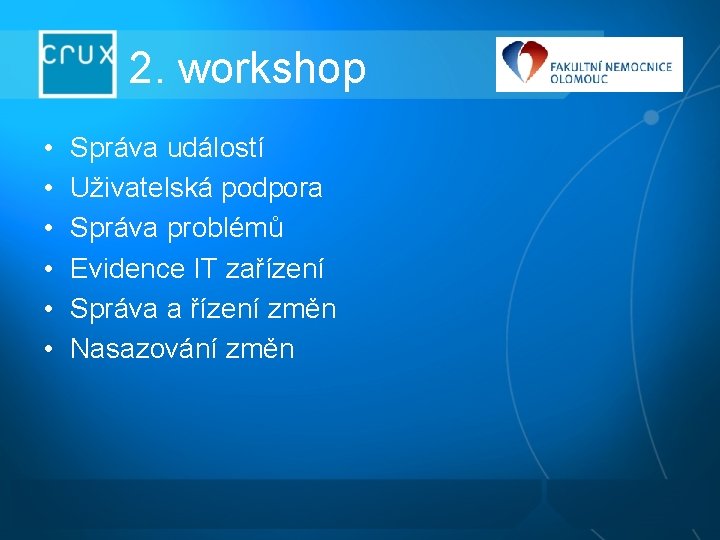 2. workshop • • • Správa událostí Uživatelská podpora Správa problémů Evidence IT zařízení 2. workshop • • • Správa událostí Uživatelská podpora Správa problémů Evidence IT zařízení