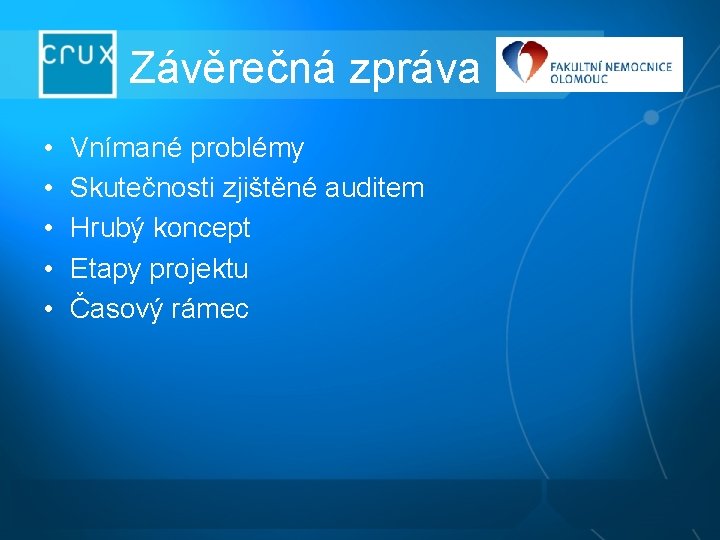 Závěrečná zpráva • • • Vnímané problémy Skutečnosti zjištěné auditem Hrubý koncept Etapy projektu Závěrečná zpráva • • • Vnímané problémy Skutečnosti zjištěné auditem Hrubý koncept Etapy projektu